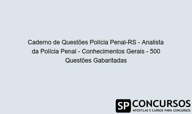 Caderno de Questões Polícia Penal-RS - Analista da Polícia Penal - Conhecimentos Gerais - 500 Questões Gabaritadas