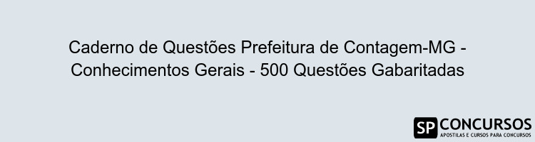 Caderno de Questões Prefeitura de Contagem-MG - Conhecimentos Gerais - 500 Questões Gabaritadas