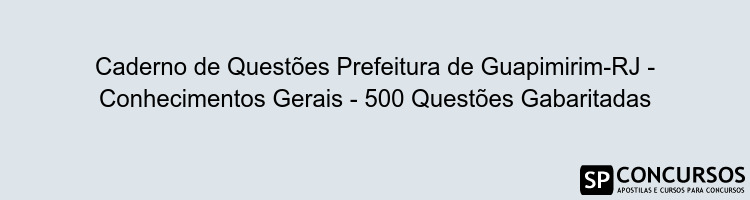 Caderno de Questões Prefeitura de Guapimirim-RJ - Conhecimentos Gerais - 500 Questões Gabaritadas