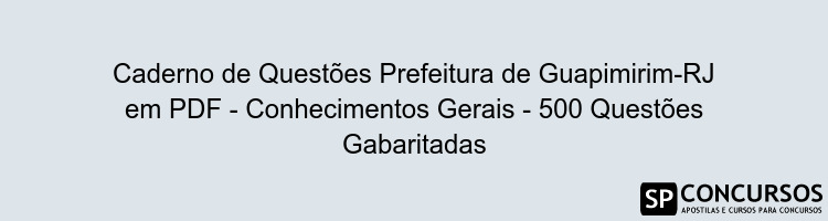 Caderno de Questões Prefeitura de Guapimirim-RJ em PDF - Conhecimentos Gerais - 500 Questões Gabaritadas