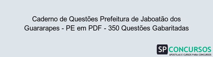 Caderno de Questões Prefeitura de Jaboatão dos Guararapes - PE em PDF - 350 Questões Gabaritadas