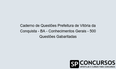 Caderno de Questões Prefeitura de Vitória da Conquista - BA - Conhecimentos Gerais - 500 Questões Gabaritadas