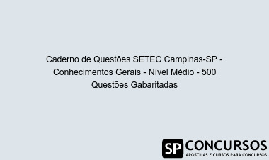 Caderno de Questões SETEC Campinas-SP - Conhecimentos Gerais - Nível Médio - 500 Questões Gabaritadas