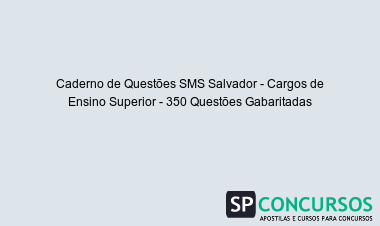 Caderno de Questões SMS Salvador - Cargos de Ensino Superior - 350 Questões Gabaritadas