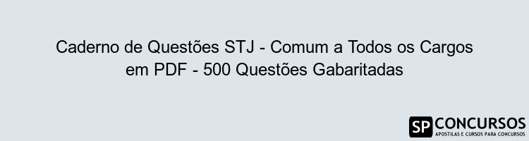 Caderno de Questões STJ - Comum a Todos os Cargos em PDF - 500 Questões Gabaritadas