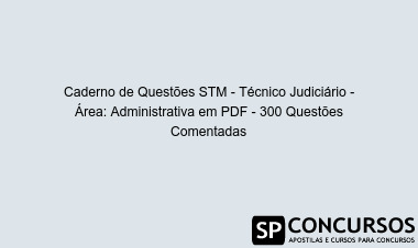 Caderno de Questões STM - Técnico Judiciário - Área: Administrativa em PDF - 300 Questões Comentadas