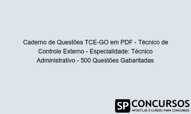 Caderno de Questões TCE-GO em PDF - Técnico de Controle Externo - Especialidade: Técnico Administrativo - 500 Questões Gabaritadas