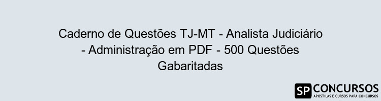 Caderno de Questões TJ-MT - Analista Judiciário - Administração em PDF - 500 Questões Gabaritadas