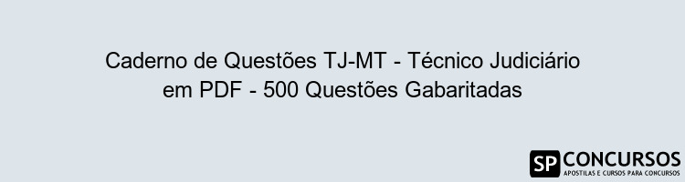 Caderno de Questões TJ-MT - Técnico Judiciário em PDF - 500 Questões Gabaritadas