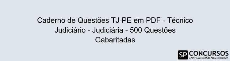 Caderno de Questões TJ-PE em PDF - Técnico Judiciário - Judiciária - 500 Questões Gabaritadas