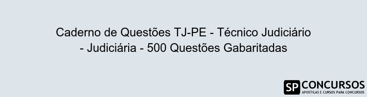 Caderno de Questões TJ-PE - Técnico Judiciário - Judiciária - 500 Questões Gabaritadas