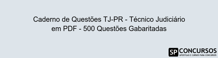 Caderno de Questões TJ-PR - Técnico Judiciário em PDF - 500 Questões Gabaritadas
