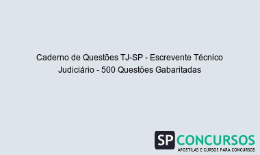 Caderno de Questões TJ-SP - Escrevente Técnico Judiciário - 500 Questões Gabaritadas