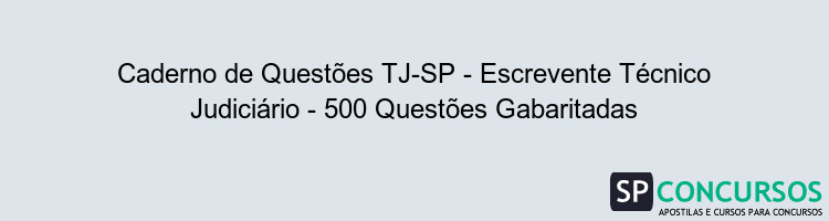 Caderno de Questões TJ-SP - Escrevente Técnico Judiciário - 500 Questões Gabaritadas