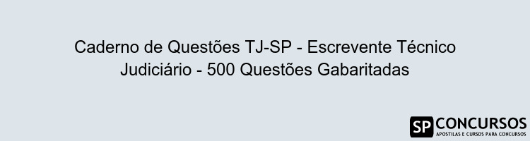 Caderno de Questões TJ-SP - Escrevente Técnico Judiciário - 500 Questões Gabaritadas