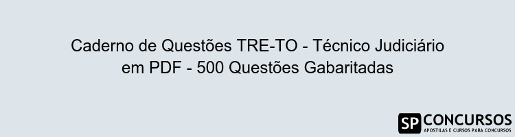 Caderno de Questões TRE-TO - Técnico Judiciário em PDF - 500 Questões Gabaritadas