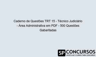 Caderno de Questões TRT 15 - Técnico Judiciário - Área Administrativa em PDF - 500 Questões Gabaritadas