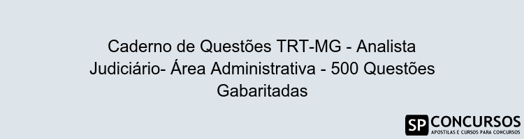 Caderno de Questões TRT-MG - Analista Judiciário- Área Administrativa - 500 Questões Gabaritadas