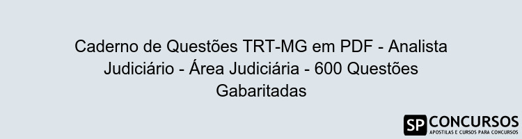 Caderno de Questões TRT-MG em PDF - Analista Judiciário - Área Judiciária - 600 Questões Gabaritadas