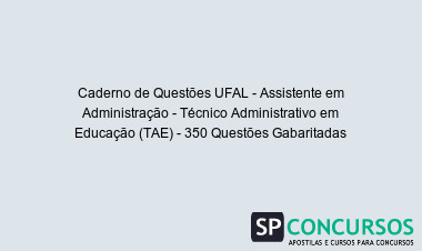 Caderno de Questões UFAL - Assistente em Administração - Técnico Administrativo em Educação (TAE) - 350 Questões Gabaritadas