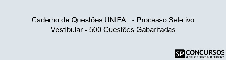 Caderno de Questões UNIFAL - Processo Seletivo Vestibular - 500 Questões Gabaritadas