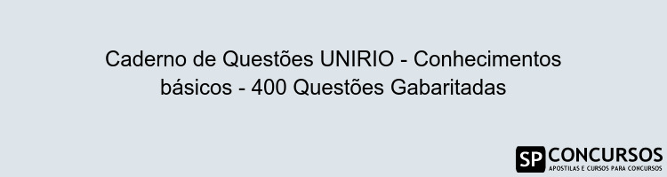 Caderno de Questões UNIRIO - Conhecimentos básicos - 400 Questões Gabaritadas