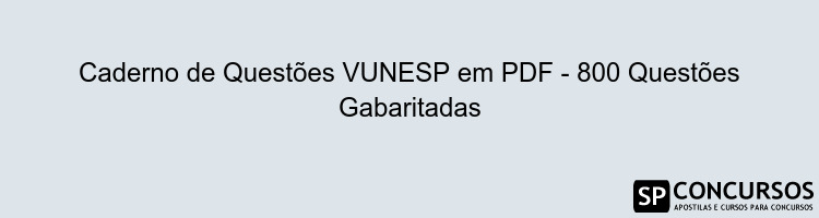 Caderno de Questões VUNESP em PDF - 800 Questões Gabaritadas