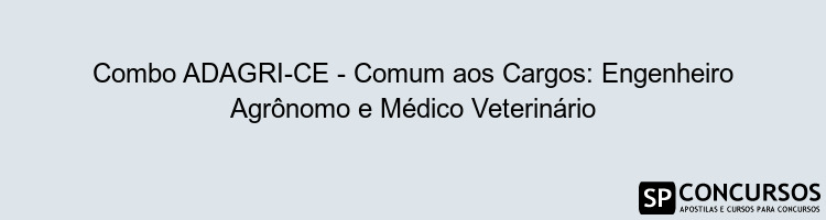 Combo ADAGRI-CE - Comum aos Cargos: Engenheiro Agrônomo e Médico Veterinário