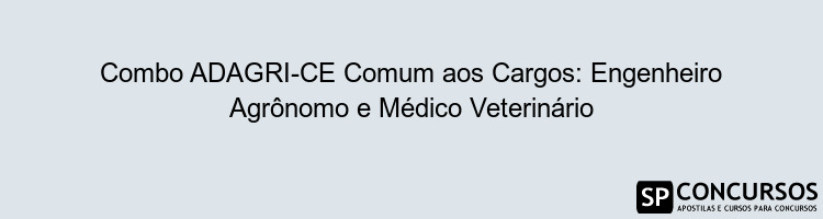 Combo ADAGRI-CE Comum aos Cargos: Engenheiro Agrônomo e Médico Veterinário