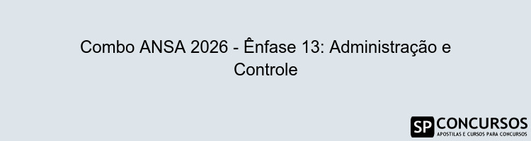 Combo ANSA 2026 - Ênfase 13: Administração e Controle