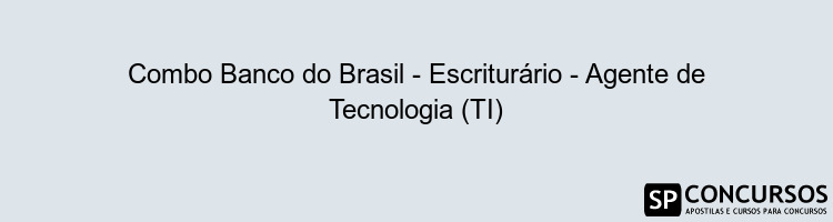 Combo Banco do Brasil - Escriturário - Agente de Tecnologia (TI)