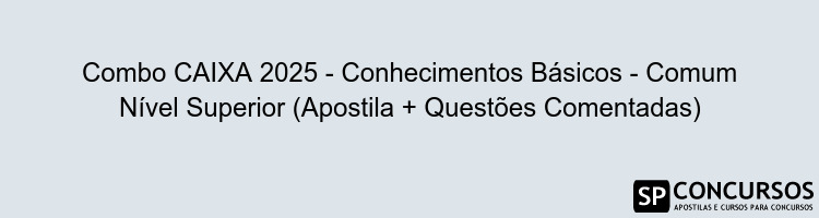 Combo CAIXA 2025 - Conhecimentos Básicos - Comum Nível Superior (Apostila + Questões Comentadas)