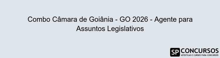 Combo Câmara de Goiânia - GO 2026 - Agente para Assuntos Legislativos