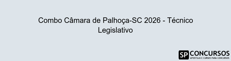 Combo Câmara de Palhoça-SC 2026 - Técnico Legislativo