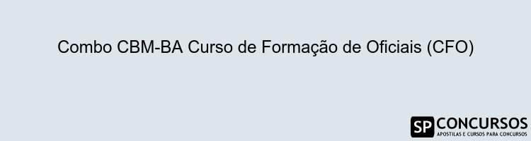 Combo CBM-BA Curso de Formação de Oficiais (CFO)