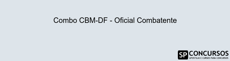 Combo CBM-DF - Oficial Combatente