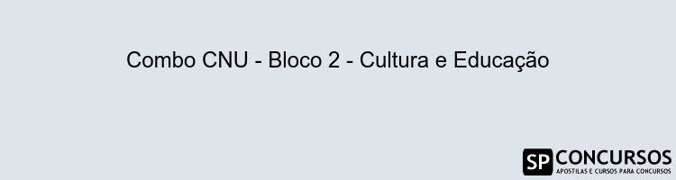 Combo CNU - Bloco 2 - Cultura e Educação