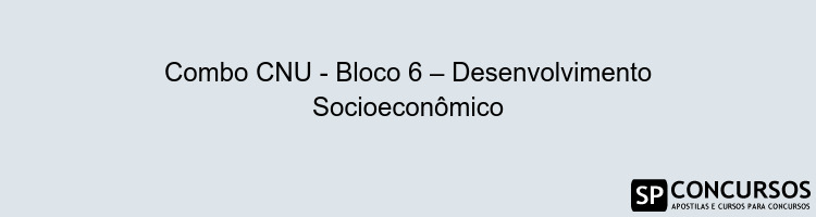 Combo CNU - Bloco 6 – Desenvolvimento Socioeconômico