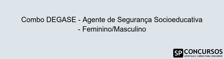 Combo DEGASE - Agente de Segurança Socioeducativa - Feminino/Masculino