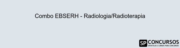 Combo EBSERH - Radiologia/Radioterapia