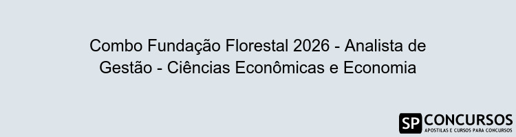 Combo Fundação Florestal 2026 - Analista de Gestão - Ciências Econômicas e Economia