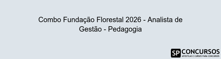 Combo Fundação Florestal 2026 - Analista de Gestão - Pedagogia