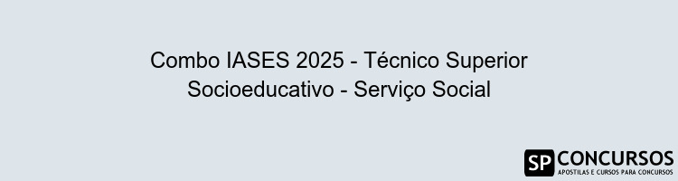 Combo IASES 2025 - Técnico Superior Socioeducativo - Serviço Social
