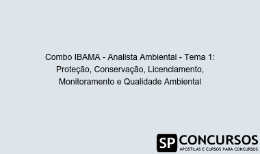 Combo IBAMA - Analista Ambiental - Tema 1: Proteção, Conservação, Licenciamento, Monitoramento e Qualidade Ambiental