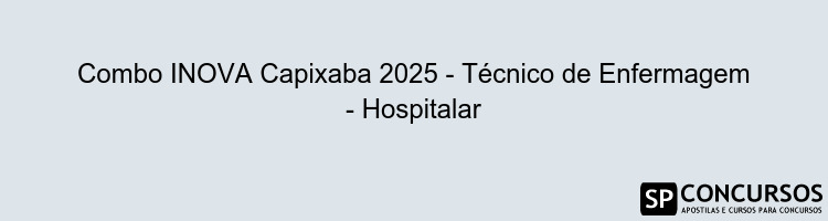 Combo INOVA Capixaba 2025 - Técnico de Enfermagem - Hospitalar