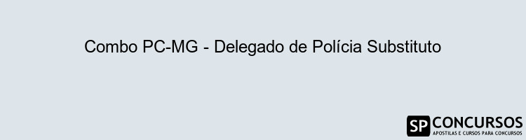 Combo PC-MG - Delegado de Polícia Substituto