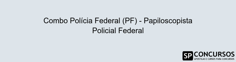 Combo Polícia Federal (PF) - Papiloscopista Policial Federal
