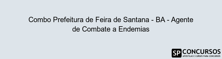 Combo Prefeitura de Feira de Santana - BA - Agente de Combate a Endemias