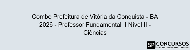 Combo Prefeitura de Vitória da Conquista - BA 2026 - Professor Fundamental II Nível II - Ciências