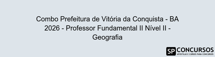 Combo Prefeitura de Vitória da Conquista - BA 2026 - Professor Fundamental II Nível II - Geografia